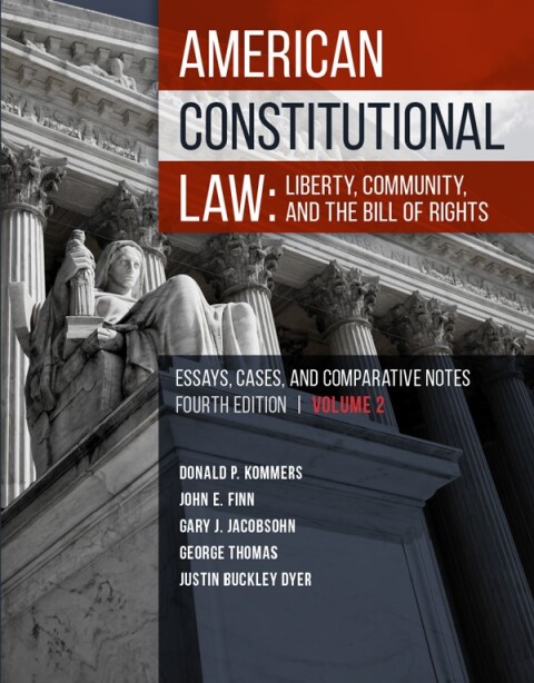 Cover image for book Kommers, Finn, Jacobsohn, Thomas, and Dyer's American Constitutional Law: Liberty, Community, and the Bill of Rights, Essays, Cases and Comparative Notes, Volume 2