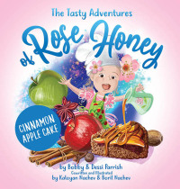 صورة الغلاف: The Tasty Adventures of Rose Honey: Cinnamon Apple Cake 9781642507447