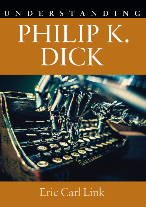 Understanding Philip K. Dick 