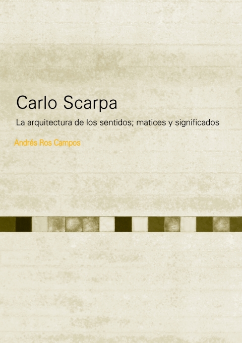 Cover image for book CARLO SCARPA.LA ARQUITECTURA DE LOS SENTIDOS Y SIGNIFICADOS