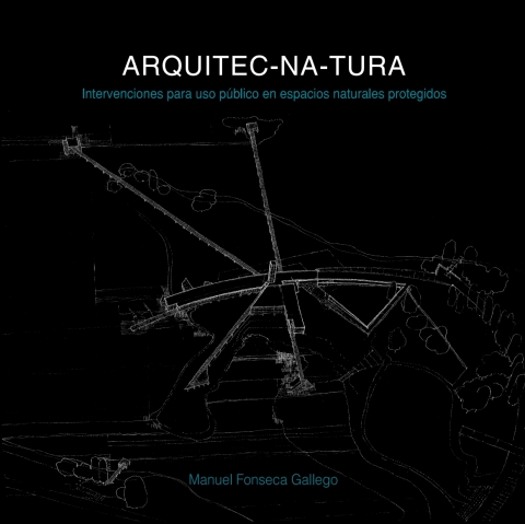 Cover image for book ARQUITEC-NA-TURA.:  Intervenciones para uso público en espacios naturales protegidos