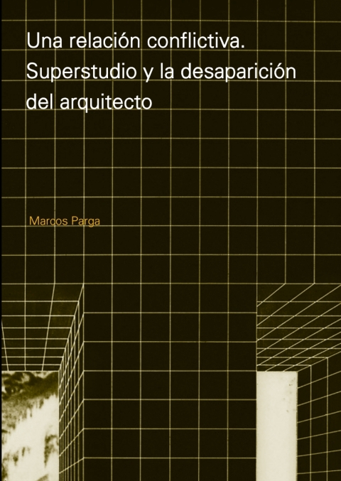Cover image for book Una relación conflictiva. Superstudio y la desaparición del arquitecto