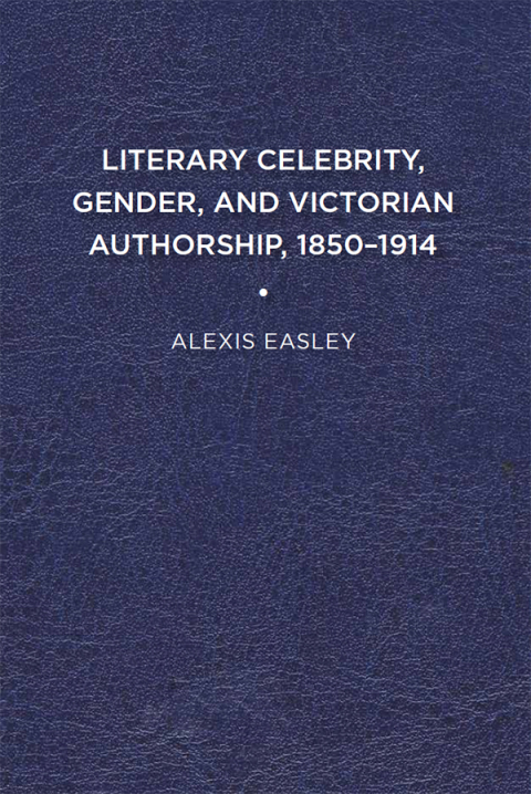 Cover image for book Literary Celebrity, Gender, and Victorian Authorship, 1850-1914