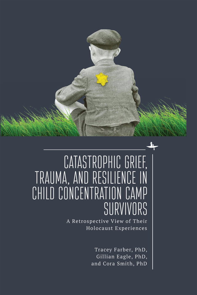Catastrophic Grief, Trauma, and Resilience in Child Concentration Camp Survivors