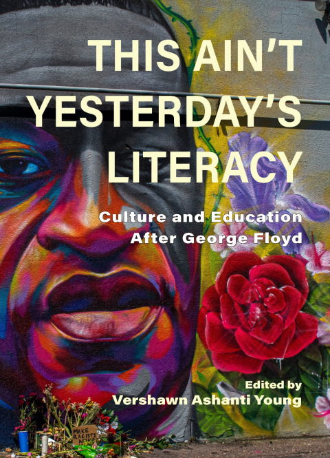 Cover image for book This Ain’t Yesterday’s Literacy: Culture and Education After George Floyd