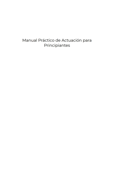 Cover image for book Manual Práctico de Actuación para Principiantes : Técnicas para la formación del actor y actriz de cine, teatro y TV : Descubre los primeros pasos para triunfar con la actuación