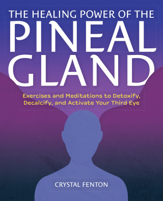 The Healing Power of the Pineal Gland
