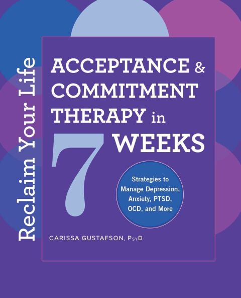 Cover image for book Reclaim Your Life: Acceptance & Commitment Therapy in 7 Weeks