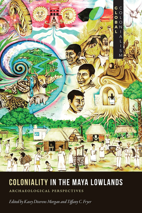 Cover image for book Coloniality in the Maya Lowlands