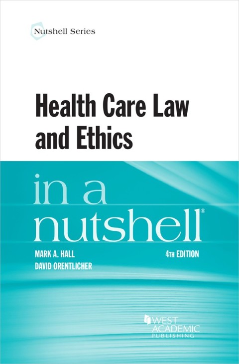 Cover image for book Hall and Orentlicher's Health Care Law and Ethics in a Nutshell