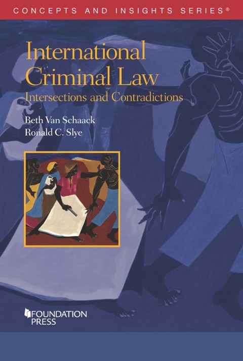 Cover image for book Van Schaack and Slye's International Criminal Law: Intersections and Contradictions