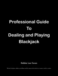 Cover image: Professional Guide To Dealing and Playing Blackjack 9781648017162