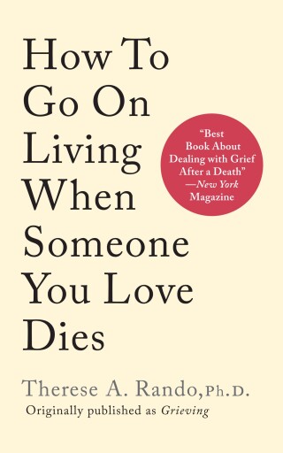 How to Go On Living When Someone You Loves Dies