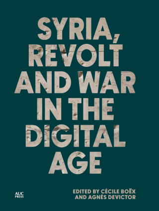 Syria, Revolt and War in the Digital Age