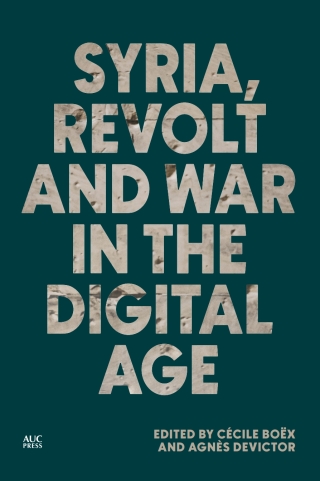 Syria, Revolt and War in the Digital Age