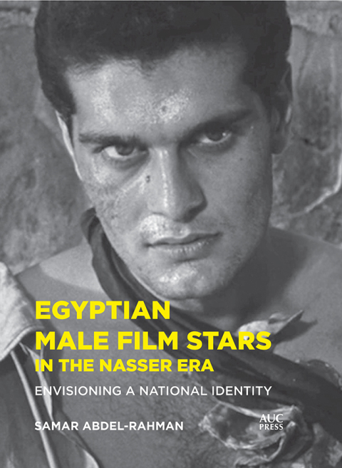 Cover image for book Egyptian Male Film Stars in the Nasser Era