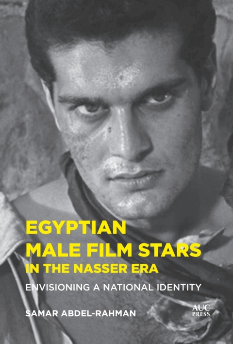 Cover image for book Egyptian Male Film Stars in the Nasser Era
