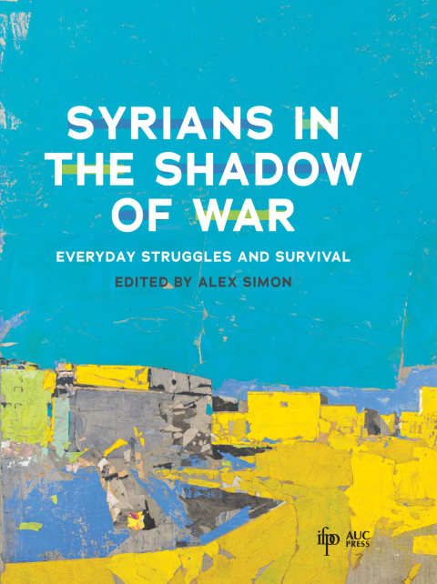 Cover image for book Syrians in the Shadow of War
