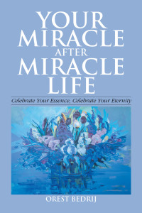 Imagen de portada: Your Miracle After Miracle Life  Celebrate Your Essence, Celebrate Your Eternity 9781664133723