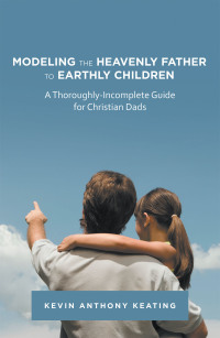 Cover image: Modeling the Heavenly Father to Earthly Children 9781664209527