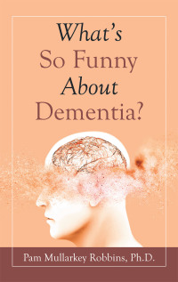 Imagen de portada: What’s so Funny About Dementia? 9781664237193