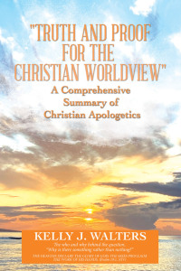 Cover image: "Truth and Proof for the Christian Worldview"	  a Comprehensive Summary of Christian Apologetics 9781664281189