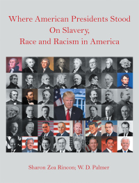 Cover image: Where American Presidents Stood on Slavery, Race and Racism in America 9781665526807