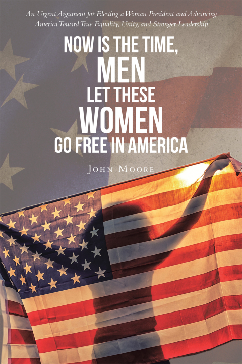 Cover image for book Now is The Time, Men Let These Women Go Free in America