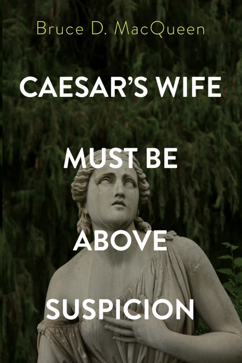 Cover image for book Caesar’s Wife Must Be Above Suspicion