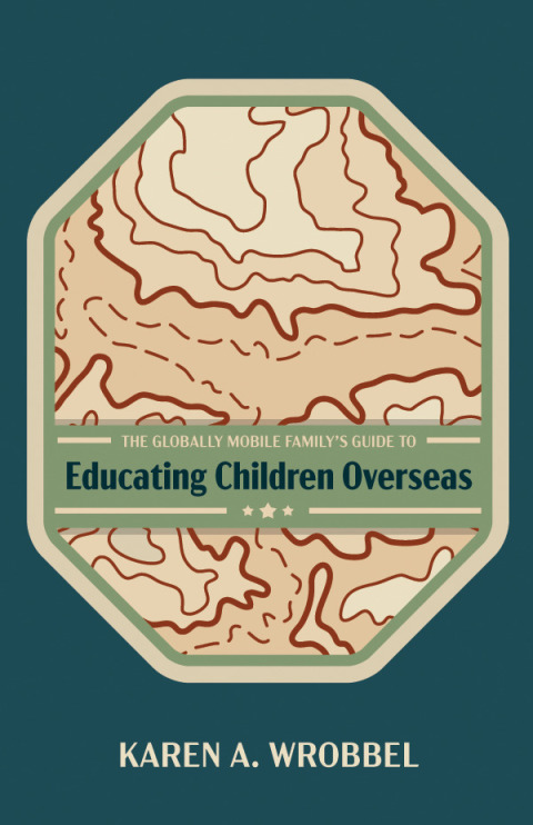 Cover image for book The Globally Mobile Family’s Guide to Educating Children Overseas