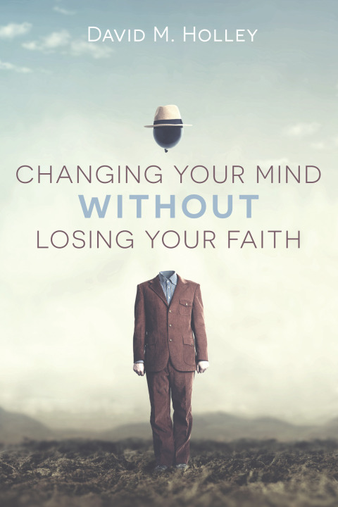 Cover image for book Changing Your Mind Without Losing Your Faith