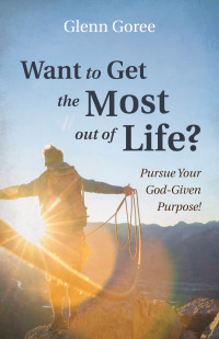 Imagen de portada: Want to Get the Most out of Life? 9781666713428