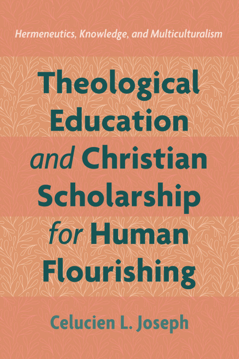 Cover image for book Theological Education and Christian Scholarship for Human Flourishing