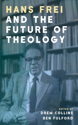 Hans Frei and the Future of Theology