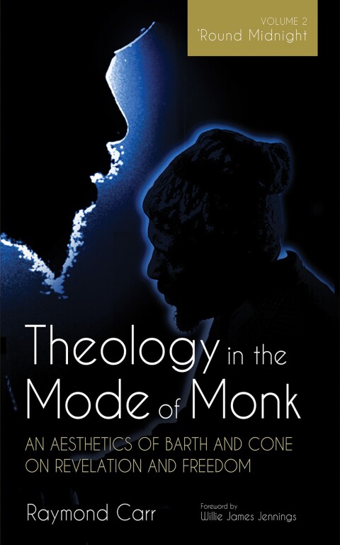 Cover image for book Theology in the Mode of Monk: An Aesthetics of Barth and Cone on Revelation and Freedom, Volume 2