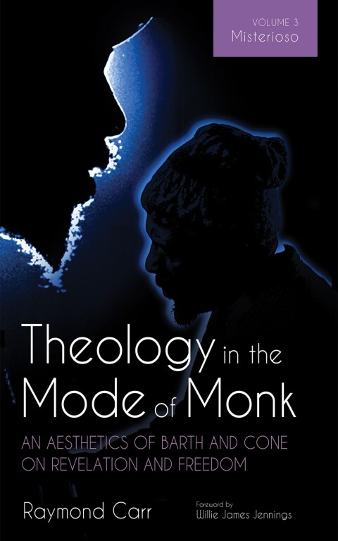 Cover image for book Theology in the Mode of Monk: An Aesthetics of Barth and Cone on Revelation and Freedom, Volume 3