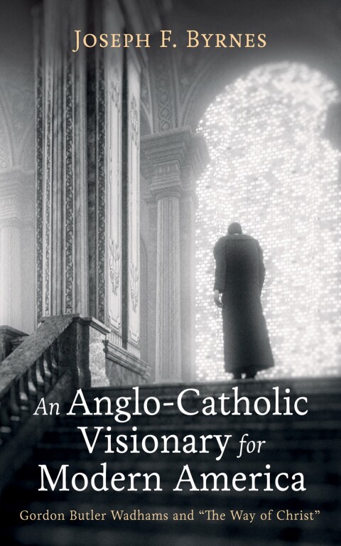 Cover image for book An Anglo-Catholic Visionary for Modern America
