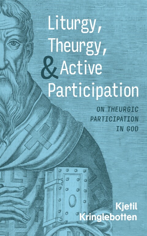 Cover image for book Liturgy, Theurgy, and Active Participation
