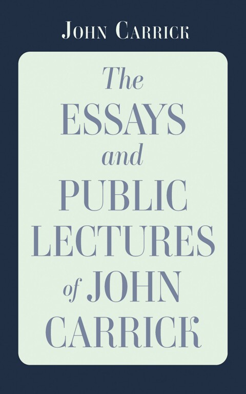 Cover image for book The Essays and Public Lectures of John Carrick
