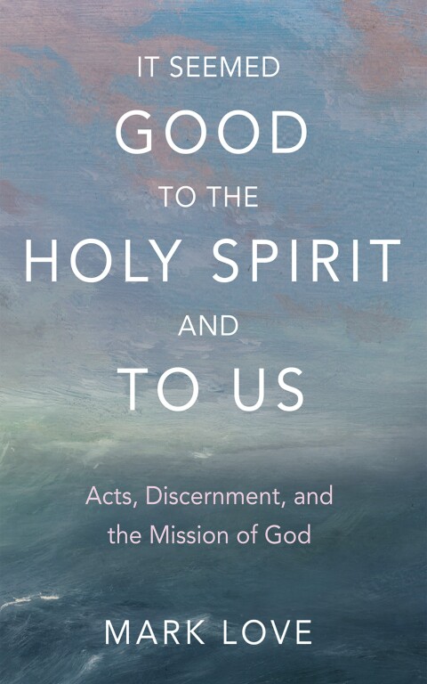 Cover image for book It Seemed Good to the Holy Spirit and to Us