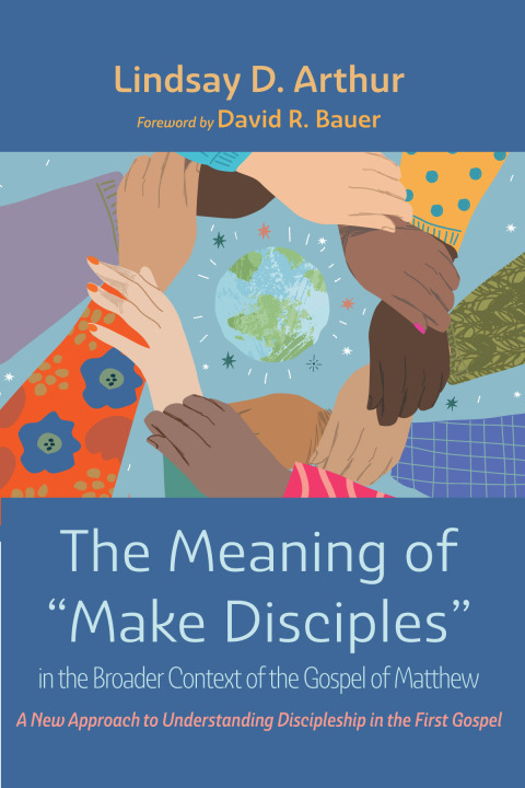 Cover image for book The Meaning of “Make Disciples” in the Broader Context of the Gospel of Matthew