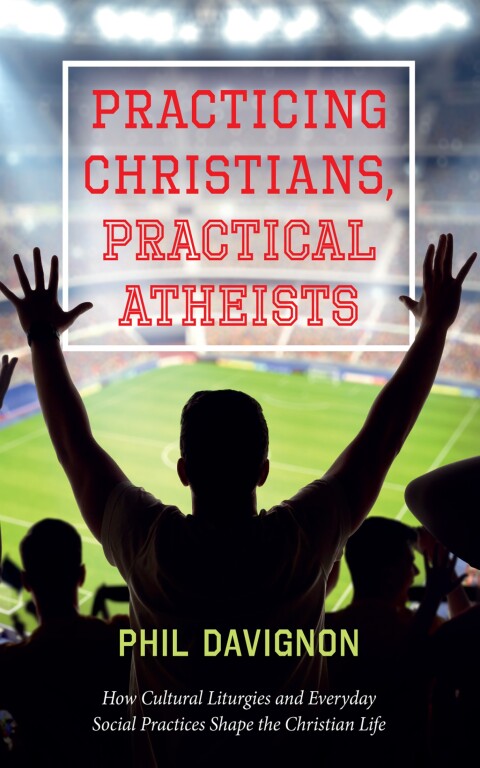 Cover image for book Practicing Christians, Practical Atheists