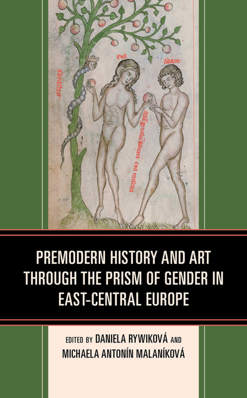 Cover image for book Premodern History and Art through the Prism of Gender in East-Central Europe