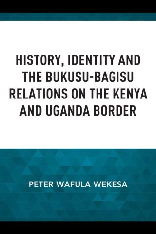 History, Identity and the Bukusu-Bagisu Relations on the Kenya and Uganda Border