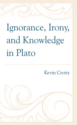 Ignorance, Irony, and Knowledge in Plato