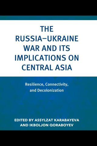 The Russia–Ukraine War and Its Implications on Central Asia