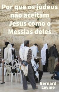 Cover image: Por que os judeus não aceitam Jesus como o Messias deles 9781667400792