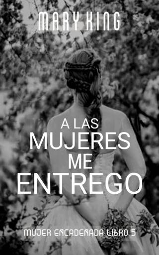 A las Mujeres me Entrego