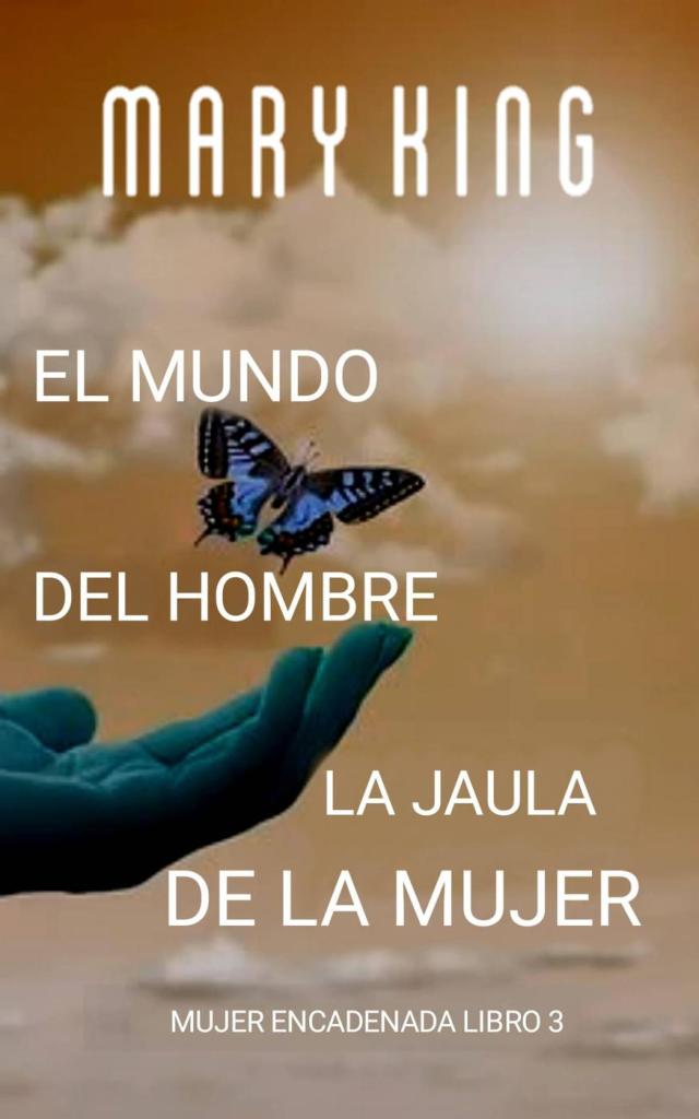 El Mundo del Hombre, la Jaula de la Mujer