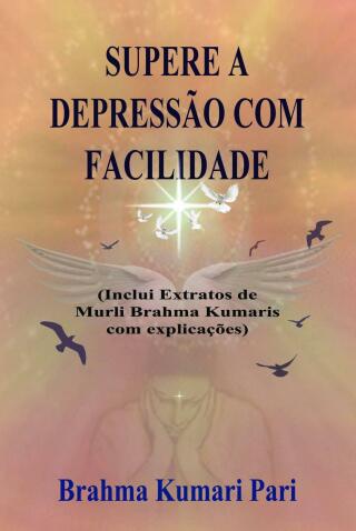 Supere a Depressão com Facilidade (Inclui Extratos de Murli Brahma Kumaris com Explicações)